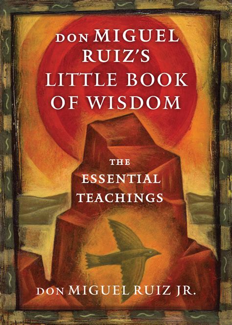 don Miguel Ruiz s Little Book of Wisdom The Essential Teachings Reader